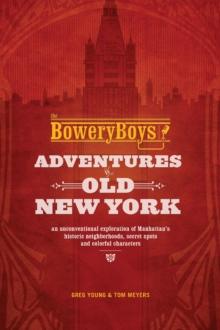 The Bowery Boys : Adventures in Old New York