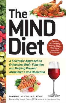 The Mind Diet : A Scientific Approach to Enhancing Brain Function and Helping Prevent Alzheimer's and Dementia