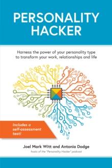 Personality Hacker : Harness the Power of Your Personality Type to Transform Your Work, Relationships, and Life