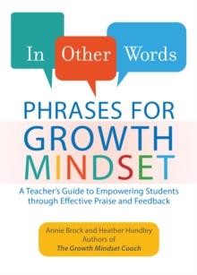 In Other Words: Phrases For Growth Mindset : A Teacher's Guide to Empowering Students through Effective Praise and Feedback