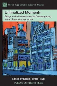 Unfinalized Moments : Essays in the Development of Contemporary Jewish American Narrative