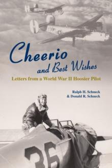 Cheerio and Best Wishes : Letters from a World War II Hoosier Pilot