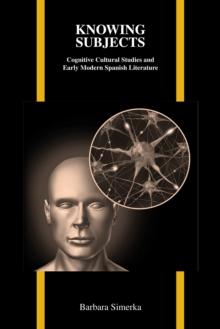 Knowing Subjects : Cognitive Cultural Studies and Early Modern Spanish