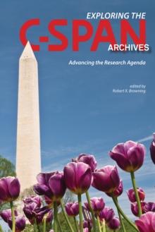 Exploring the C-SPAN Archives : Advancing the Research Agenda