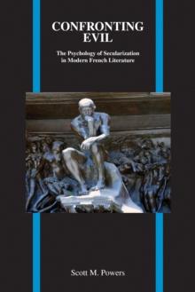 Confronting Evil : The Psychology of Secularization in Modern French Literature