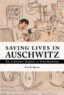 Saving Lives in Auschwitz : The Prisoners' Hospital in Buna-Monowitz