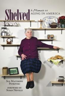 Shelved : A Memoir of Aging in America