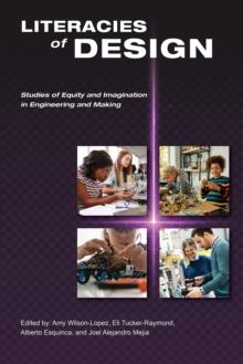 Literacies of Design : Studies of Equity and Imagination in Engineering and Making