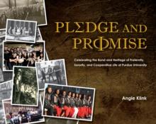 Pledge and Promise : Celebrating the Bond and Heritage of Fraternity, Sorority, and Cooperative Life at Purdue University