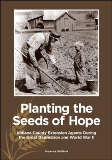 Planting the Seeds of Hope : Indiana County Extension Agents During the Great Depression and World War II