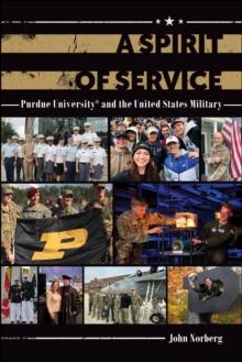 A Spirit of Service : Purdue University and the United States Military