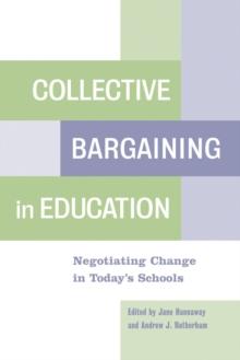 Collective Bargaining in Education : Negotiating Change in Today's Schools