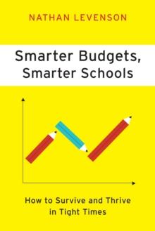 Smarter Budgets, Smarter Schools : How To Survive and Thrive in Tight Times