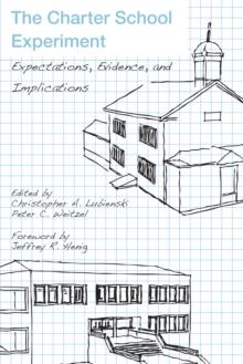 The Charter School Experiment : Expectations, Evidence, and Implications