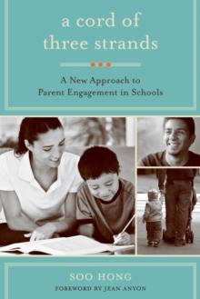 A Cord of Three Strands : A New Approach to Parent Engagement in Schools