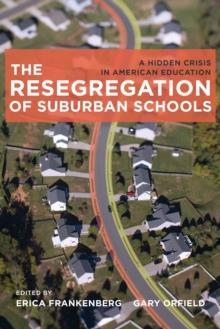 The Resegregation of Suburban Schools : A Hidden Crisis in American Education