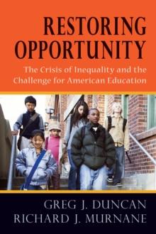 Restoring Opportunity : The Crisis of Inequality and the Challenge for American Education