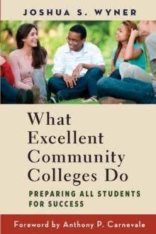 What Excellent Community Colleges Do : Preparing All Students for Success