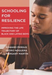 Schooling for Resilience : Improving the Life Trajectory of Black and Latino Boys