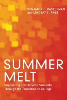 Summer Melt : Supporting Low-Income Students Through the Transition to College