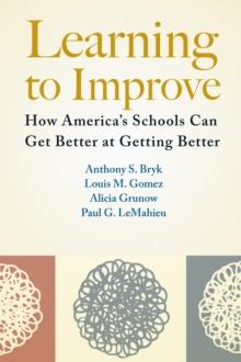 Learning to Improve : How America's Schools Can Get Better at Getting Better