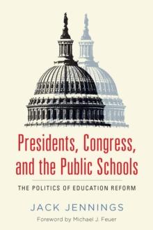 Presidents, Congress, and the Public Schools : The Politics of Education Reform