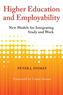 Higher Education and Employability : New Models for Integrating Study and Work