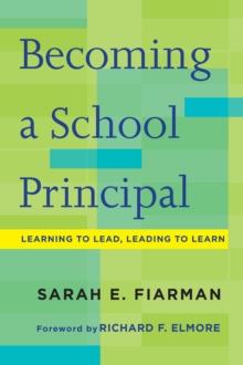 Becoming a School Principal : Learning to Lead, Leading to Learn