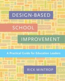 Design-Based School Improvement : A Practical Guide for Education Leaders