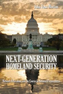 Next-Generation Homeland Security : Network Federalism and the Course to National Preparedness