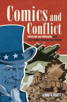 Comics and Conflict : Patriotism and Propaganda from WWII through Operation Iraqi Freedom