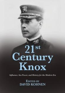 21st Century Knox : Influence, Sea Power, and History for the Modern Era