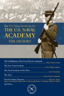 The U.S. Naval Institute on the U.S. Naval Academy: The History