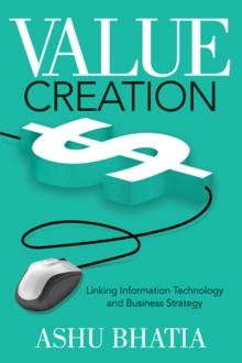 Value Creation : Linking Information Technology and Business Strategy