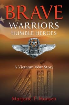 Brave Warriors, Humble Heroes : A Vietnam War Story