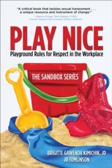 Play Nice : Playground Rules for Respect in the Workplace