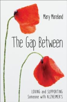 The Gap Between : Loving and Supporting Someone with Alzheimer's