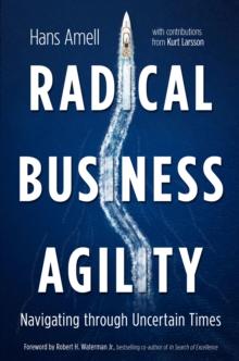 Radical Business Agility : Navigating Through Uncertain Times