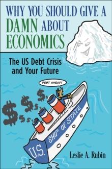 Why You Should Give a Damn About Economics : The US Debt Crisis and Your Future