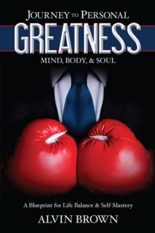 Journey to Personal Greatness : Mind, Body, & Soul