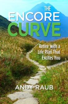 The Encore Curve : Retire with a Life Plan that Excites You