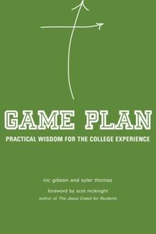 Game Plan : Practical Wisdom for the College Experience