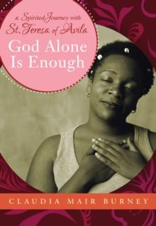 God Alone Is Enough : A Spirited Journey with Teresa of Avila