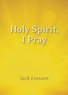 Holy Spirit, I Pray : Prayers for morning and nighttime, for discernment, and moments of crisis