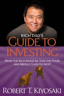 Rich Dad's Guide to Investing : What the Rich Invest in, That the Poor and the Middle Class Do Not!