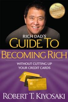 Rich Dad's Guide to Becoming Rich Without Cutting Up Your Credit Cards : Turn "Bad Debt" into "Good Debt"