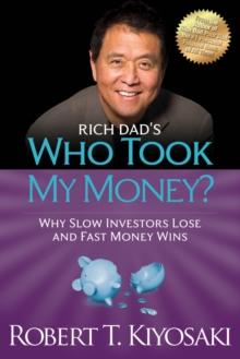 Rich Dad's Who Took My Money? : Why Slow Investors Lose and Fast Money Wins!