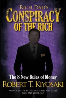 Rich Dad's Conspiracy of the Rich : The 8 New Rules of Money