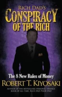 Rich Dad's Conspiracy of the Rich : The 8 New Rules of Money