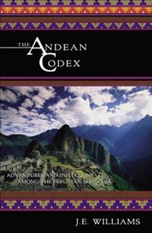 The Andean Codex : Adventures and Initiations Among the Peruvian Shamans